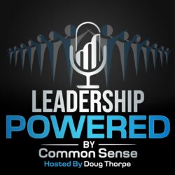 Aaron Bare on Leadership Powered by Common Sense Podcast